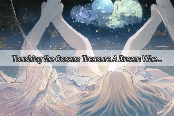 Touching the Oceans Treasure A Dream Where Fish Litter the Shores